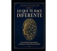 PSICOLOGÍA DESDE CERO TOMO VI: LO QUE TE HACE DIFERENTE: Personalidad, temperamento, inteligencia y diferencias individuales