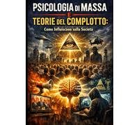 Psicologia di Massa e Teorie del Complotto: Come Influiscono sulla Società