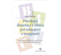 Psicologia dinamica e clinica per educatori e insegnanti. Emozioni, affetti e relazioni nel processo di insegnamento-apprendimento