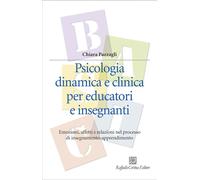 PSICOLOGIA DINAMICA E CLINICA PER EDUCATORI E INSEGNANTI. - PAZZAGLI CHIARA -