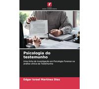 Psicologia do testemunho: Uma linha de investigação em Psicologia Forense na análise clínica da Testemunha