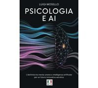 Psicologia e AI: L'Alchimia tra Mente Umana e Intelligenza Artificiale per un Fu