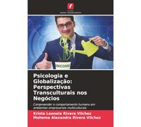 Psicologia e Globalização: Perspectivas Transculturais nos Negócios: Compreender o comportamento humano em ambientes empresariais multiculturais