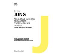 Psicologia e patologia dei cosiddetti fenomeni occulti e altri scritti. Ediz. integrale