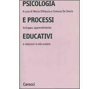 Psicologia e processi educativi. Sviluppo, apprendimento e relazioni in età scolare