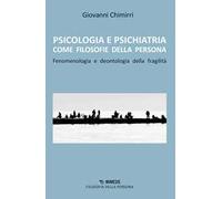 Psicologia e psichiatria come filosofie della persona. Fenomenologia e deontologia della fragilità