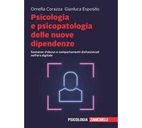 Psicologia e psicopatologia delle nuove dipendenze. Sostanze d'abuso e comportamenti disfunzionali nell'era digitale. Con e-book