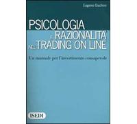 Psicologia e razionalità nel trading on line. Un manuale per l'investimento consapevole