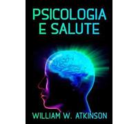 Psicologia e salute. La cura del corpo con il potere della mente