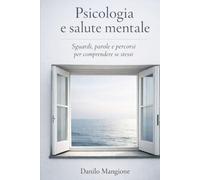 Psicologia e salute mentale: Sguardi, parole e percorsi per comprendere se stessi
