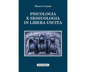 Psicologia e sessuologia in libera uscita - [Solfanelli]
