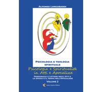 Psicologia e spiritualità in Atti e Apocalisse: PERSONAGGI E LETTERE NEGLI ATTI E LO SPAZIO E IL TEMPO NELL’APOCALISSE: Vol. 2