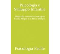 Psicologia e Sviluppo Infantile: Materiale riassuntivo strategico Studia Meglio e in Meno Tempo!