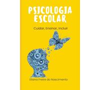 Psicologia Escolar Atual:: Cuidar, Ensinar, Incluir