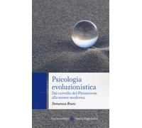Psicologia evoluzionistica. Dal cervello del Pleistocene alla mente moderna