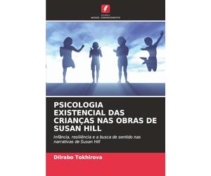 PSICOLOGIA EXISTENCIAL DAS CRIANÇAS NAS OBRAS DE SUSAN HILL: Infância, resiliência e a busca de sentido nas narrativas de Susan Hill