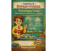 Psicologia Facile per la 4 superiore socio-sanitario: Manuali di Sopravvivenza - Metodo di Mr Numerello