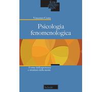 Psicologia fenomenologica. Forme dell'esperienza e strutture della mente -...