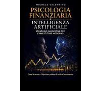 Psicologia finanziaria e intelligenza artificiale. Strategie innovative per l'Investitore moderno