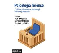 Psicologia forense. Evidenze scientifiche e metodologie utili alla professione