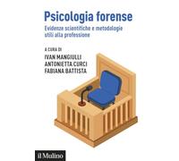 Psicologia forense. Evidenze scientifiche e metodologie utili alla professione