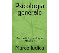 Psicologia generale: Per medici, psicologi e infermieri