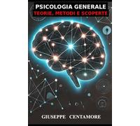 Psicologia generale: Teorie, Metodi e Scoperte