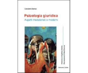 Psicologia giuridica. Aspetti tradizionali e moderni - Benso Giovanni