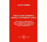Psicologia giuridica. Modelli, strumenti, leggi. L'etica della complessità e del cambiamento come sfida verso modelli riduzionistici di non cambiamento