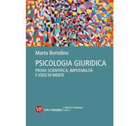 Psicologia giuridica. Prova scientifica, imputabilità e vizio di mente