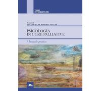 PSICOLOGIA IN CURE PALLIATIVE - MANUALE PRATICO - SELMI SILVANA, VECCHI ROBERTA