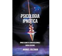 Psicologia Ipnotica - Ipnosi Segreta Conversazionale Nuova Edizione