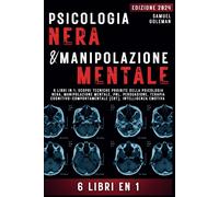 PSICOLOGIA NERA E MANIPOLAZIONE MENTALE 6 libri in 1 Scopri tecniche proibite