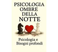 Psicologia Ombre Della Notte: Psicologia E Bisogni Profondi che affiorano nella notte.
