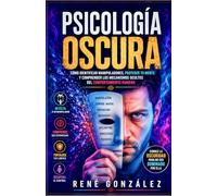 Psicología Oscura: Cómo identificar manipuladores, proteger tu mente y comprender los mecanismos ocultos del comportamiento humano: 14