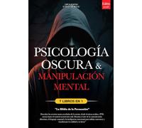 PSICOLOGÍA OSCURA & MANIPULACIÓN MENTAL: 7 LIBROS EN 1: LA BIBLIA DE LA PERSUASIÓN - Técnicas Ocultas inéditas, PNL oscura y Control Mental, TCC, Lenguaje Corporal e Inteligencia Emocional +eBook PDF