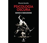Psicologia oscura. Sesso e seduzione - 2025 - Passaggio al Bosco