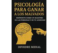 Psicología para Ganar a los Malvados: defiéndete como un maestro de las personas y de tu ansiedad