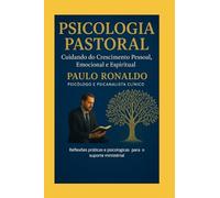 Psicologia Pastoral: Cuidando do Crescimento Pessoal, Emocional e Espiritual