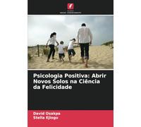 Psicologia Positiva: Abrir Novos Solos na Ciência da Felicidade