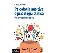 Psicologia positiva e psicologia clinica. Una prospettiva integrata