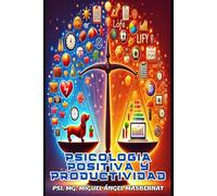 PSICOLOGÍA POSITIVA Y PRODUCTIVIDAD: CÓMO TRABAJAR MEJOR SIN AGOTARTE