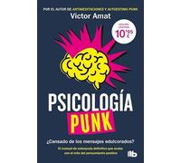 Psicología punk: ¿Cansado de los mensajes edulcorados? El manual de autoayuda definitivo que acaba con el mito del pensamiento positivo