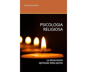 PSICOLOGIA RELIGIOSA: La dimensione spirituale della psiche
