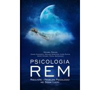 Psicologia REM: Risolvere i Problemi Psicologici nei Sogni Lucidi - Raduga...