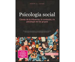 Psicología social: Claves de la influencia, la conducta y la psicología de los grupos