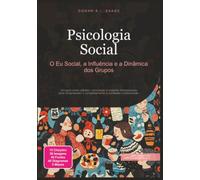 Psicologia Social: O Eu Social, a Influência e a Dinâmica dos Grupos