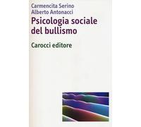Psicologia sociale del bullismo - Serino Carmençita, Antonacci Alberto