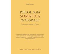 Psicologia somatica integrale. L’esperienza emotiva e il corpo