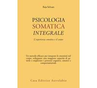 Psicologia somatica integrale. L’esperienza emotiva e il corpo